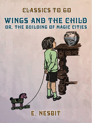 cover image of Wings and the Child, or, the Building of Magic Cities